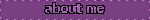 about me